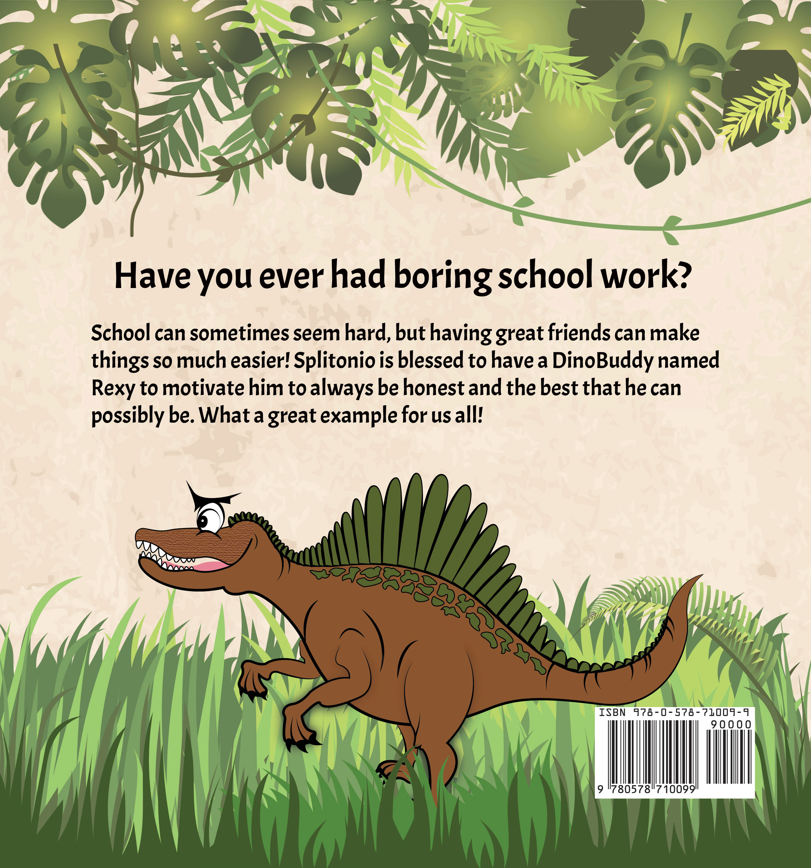 Back Cover of "Splitonio" book - dino with greenery and the words: "Have you ever had boring schoolwork? School can sometimes seem hard, but having great friends can make things so much easier! Splitonio is blessed to have a DinoBuddy named Rexy to motivate him to always be honest and the best that he can possibly be. What a great example for us all!" 