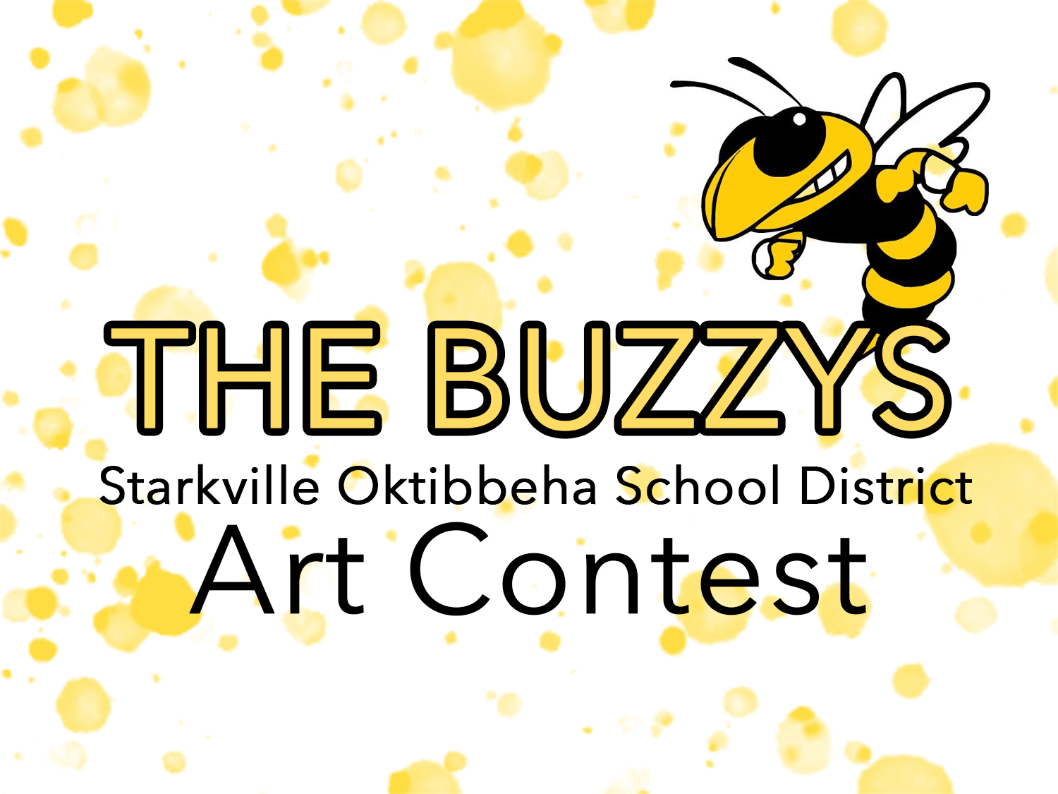 Black and gold words - the buzzys starkville oktibbeha school district art contest over yellow paint drops. Black and yellow yellow-jacket mascot in upper right.