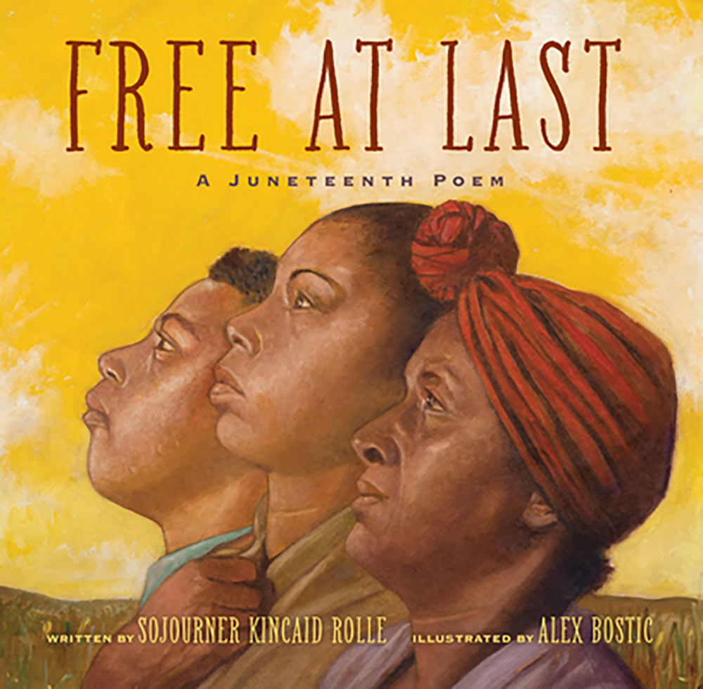 Free at Last book cover; author: Sojourner Kincaid Rolle, illustrator: Alexander Bostic; shows three slaves looking toward sky with yellow sky and fields as background